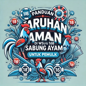 Panduan Taruhan Aman di WS168 Sabung Ayam untuk Pemula